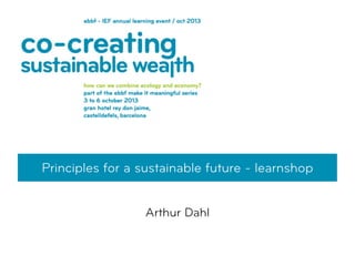 Principles for a sustainable future - learnshop
Arthur Dahl
 
