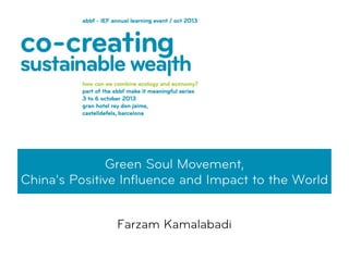 Green Soul Movement,
China's Positive Inﬂuence and Impact to the World
Farzam Kamalabadi
 