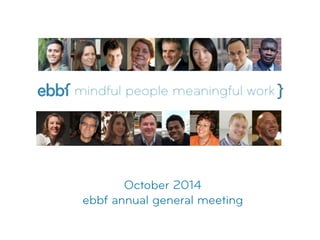 October 2014 
ebbf annual general meeting 
 