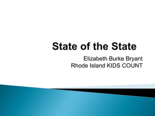 Elizabeth Burke Bryant
Rhode Island KIDS COUNT
 