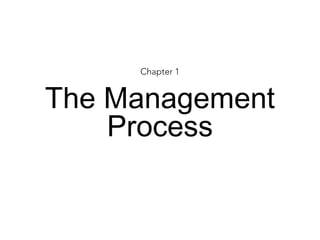 Chapter 1
The Management
Process
 