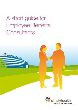 A short guide for
Employee Benefits
Consultants
 