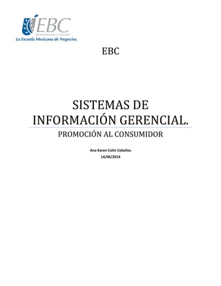 EBC
SISTEMAS DE
INFORMACIÓN GERENCIAL.
PROMOCIÓN AL CONSUMIDOR
Ana Karen Colín Ceballos
14/06/2014
 