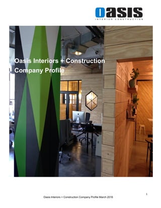 1
Oasis Interiors + Construction Company Profile March 2016
Oasis Interiors + Construction
Company Profile
 