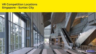 VR Competition Locations
Singapore - Suntec City
 
