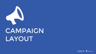 CAMPAIGN
LAYOUT
 