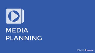 MEDIA
PLANNING
 