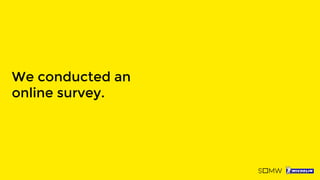 We conducted an
online survey.
 