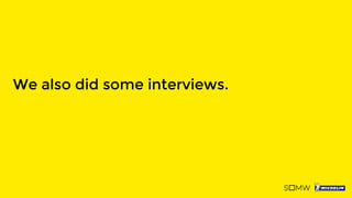 We also did some interviews.
 