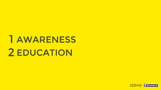 1 AWARENESS
2 EDUCATION
 