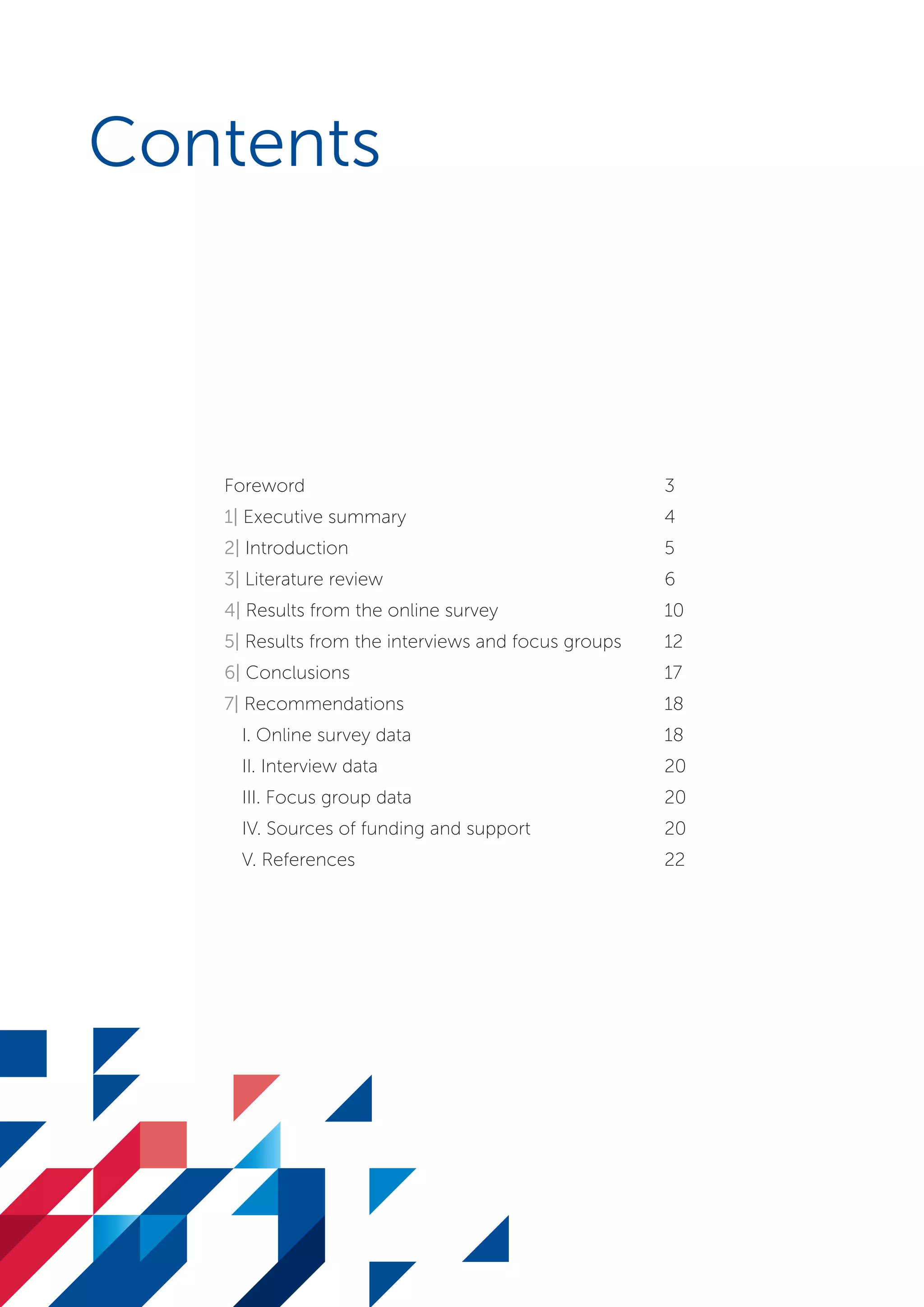 Contents
Foreword	3
1| Executive summary	 4
2| Introduction	 5
3| Literature review	 6
4| Results from the online survey	 10
5| Results from the interviews and focus groups	 12
6| Conclusions	 17
7| Recommendations	 18
I. Online survey data	 18
II. Interview data	 20
III. Focus group data	 20
IV. Sources of funding and support	 20
V. References	 22
SS8265_Mgment/Lship Report final 7.indd 2 27/07/2015 11:18
 