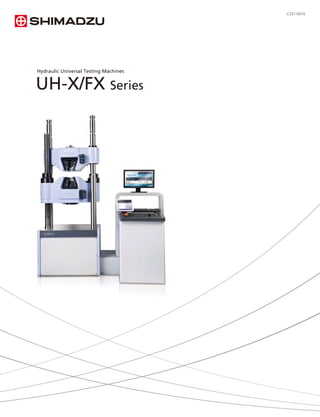 UH-X/FX Series
Hydraulic Universal Testing Machines
C221-E010
 