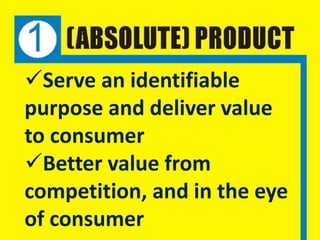 Serve an identifiable
purpose and deliver value
to consumer
Better value from
competition, and in the eye
of consumer
 