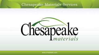 www.cmsplastic.com www.wastestrategies.comwww.cmsplastic.com
Chesapeake Materials Services
 