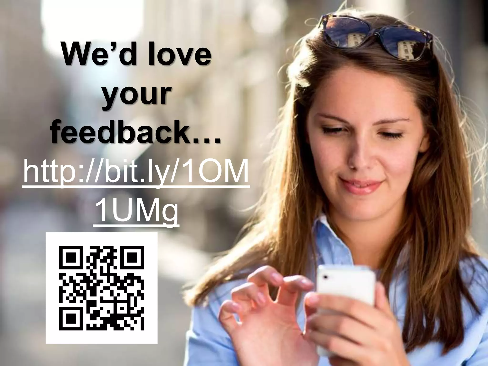 We’d love
your
feedback…
http://bit.ly/1OM
1UMg
 