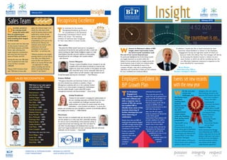 elcome to February’s edition of BiP
Insight, which importantly marks
the three-month countdown until
the end of our current financial year.
As previously highlighted, the forthcoming months
are hugely important to us, both within the
delivery of our projects and our targets across the
whole business, many of which are outlined within
the newsletter. Undoubtedly all areas of the
company will play a vital role in achieving these
objectives, and I would like to thank you all in advance
for your combined and continued efforts.
In addition, I would also like to thank everyone for their
extremely valued feedback in relation to the Employee
Engagement Survey, the high-level results of which are
featured within this edition.Your line manager will shortly
be discussing the detailed results in relation to your
team, further to which we will be considering how we
can effectively implement measures in response to the
areas identified for improvement.
Simon Burges
Chief Operating Officer,
Business Intelligence Division
W
InsightInsightFebruary 2016
InsightInsight
passion
for excellence
integrity
with customers
respect
for others
February2016
• MARKETING & COMMUNICATIONS
• EVENT MANAGEMENT
• RESEARCH & CONTENT
• SALES & MEDIA SOLUTIONS
he Employee
Engagement
Survey results have
now been collated, and
with a response rate in
excess of 70% the survey
has enabled HR to
identify those areas of the
business deserving of
further development and
those deserving of
celebration.
Results show that over 80% of
employees feel positively engaged
with BiP’s strategic business goals,
and understand how their role
contributes to their success.
Further to that, 81%
returned a positive
response when asked
if they were
confident in the
company’s
plans for
achieving future growth.
This is just the start of the
insight that will be gleaned from
the survey. HR will publish the
full survey results in early
February; these results will be
posted on BORIS, with an
internal communication to alert
staff when they go live.
After this HR will organise
follow-up sessions to discuss the
results within specific
departments.These sessions will
provide a platform for staff to
review the results within their
specific area in more detail.
The survey results will also be
discussed by the Operational
Board, and a plan will be
established on how to use
the feedback to
positively impact the
company’s
growth.
T
he nominees for the monthly
Recognising Excellence go forward
for consideration in the Quarterly
Outstanding Contribution Award, worth
£300 to the winner. The following
members of staff have been recognised
for their extra efforts in recent months.
T
Recognising Excellence
The countdown is on...
ecember proved to
be a strong month
across the entire sales
floor; its achievements
included DCI andTracker 1
both smashing their targets
in three weeks.
Not content with this, Sales built
on that success in January, with
CGT, Media Solutions and Public
Sector sales achieving their
target. Important contributions
also came from the front end
teams of Tracker and DCI.
During this time over 200 deals
were completed and total sales
across the floor exceeded
£380,000.
Deputy COO Grahame Steed
said: “Well done to every sales
agent who achieved target in the
month. Our sales team of the
month for January, based on sales
performance, number of sales
agents to target, pipeline growth
and other factors, is CGT –
congratulations: you’ve just set the
benchmark for February. Our
individual winner, based on sales
performance and overall
contribution to their team, is
BarryWard – so well done also.
“February promises to be another
storming month as we kick off our
‘Love Sales, Love Selling’ theme
across the floor and continue to
build on our success.We love sales
– but appreciate it’s nothing
without everything else that sits
behind it; including Marketing,
Content, IT and Finance.”
D
DCI:
Scott Zonfrillo
DCI:
Frank Biggins
Sales Team
Alan Laidlaw
“Alan joined the Media research team just as I was going on
secondment.He learned the work quickly and within a week had
started reaching the (high) Market Intelligence targets on a daily
basis! Added to this,Alan was and is still keen to learn,putting
himself forward for new challenges with a positive attitude.”
– Julie Shennan
Connor Macqueen
“During a month of deadlines Connor managed to not only
complete all his work ahead of schedule, as usual, but also
support the newer team member on the projects and assist
with critical BAU issues. Connor continually makes time to
support others, but still maintains a high standard of work
himself, thoroughly deserving of a nomination.” – Paul McIntyre
Graham McMath
“Throughout November and December Graham took time
out of his already busy schedule to complete a Project
Management workshop with me. In the workshop Graham
tutored me on various project management methodologies
and also walked through, in great detail, BiP’s project
management processes and documentation” – Grant Smith
Mark Austin
“Mark has been an invaluable help over the last few months
and has assisted us in many ways, from continually improving
the way we work to streamlining current processes, saving us
a great deal of time and reducing costs. Over and above his
role, Mark recently designed and facilitated Excel courses
which were hugely beneficial for the team, enhancing skills that will benefit
individuals and the business.” – Grant Smith
LindsayTempleman
“Lindsay has been pivotal in managing the implementation of
the new marketing automation tool Pardot.There have been
many complexities and challenges associated with the
implementation and Lindsay has worked closely with all key
stakeholders – across functions and divisions – to ensure that
solutions and remedies have been identified to maximise its functionality,efficiency
and usability by the business.” – Nikki Dobricki
Employees confident in
BiP Growth Plan
ith the new year
comes new
challenges, and
the Events team
have been
tackling them
head-on.
January saw the
team launch
the 2016
autumn/winter
events season,
while also finalising
their spring events
preparations.
Opening BiP’s spring
events season is
Procurex North Live 2016,
which will be held at Manchester
Central on 8 March, followed in
the evening by the National GO
Awards 2016/17 at the Hilton
Manchester Deansgate.
The 2016 edition of Procurex
North boasts more exhibitors,
speakers, sessions and
delegates than ever before.
Also breaking records is the
National GO Awards, with this
year’s entry numbers
hitting new highs.
Continuing this
momentum, the Events
team will deliver
DPRTE 2016 in Cardiff
on 16 March, featuring a
Live Keynote Arena,
Product Showcase
Exhibition, four
KnowledgeTransfer
Zones, DE&S
Procurement Pavilion
and two Buyer
EngagementVillages.
Events Development Manager
Laura Aitkenhead said: “DPRTE is
already a huge event, but we are still
looking to build upon it and make it
the best yet. So we are bringing in
more prime contractor partners,
more sessions and the highest
quality discussion agenda yet.”
W
DCI:
BarryWard
Tracker:
Thomas Byrne
Well done to our sales agents
who achieved 100% of target
or more in January…
David Johnston – 112%
John Dennett – 114%
Anthony Feagan – 116%
Scott McKechnie – 124%
Marc Kelly – 126%
Ross Buchanan – 127%
Barry Ward – 130%
Amanda Dunsmore – 132%
Elizabeth Anderson – 133%
Bryan Marshall – 138%
Barry McDonald – 143%
Dominique Reid – 149%
Roberta Brady – 167%
Lindsay Hamilton – 169%
Colin Masia – 178%
Grant Campbell – 249%
And those who were that close…
Karen Milligan – 91%
Lynsey Gair – 92%
Yvonne Devine – 96%
David Kelly – 99%
SALES RECOGNITION Events set new records
with the new year
Further to Ron’s company
presentation,the ROAR
bonus for FY 2015/16 has
increased to £350 per
employee! For further
information on the ROAR
benefits,please visit BORIS
 