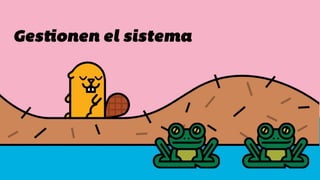 Gestionen el sistema
 