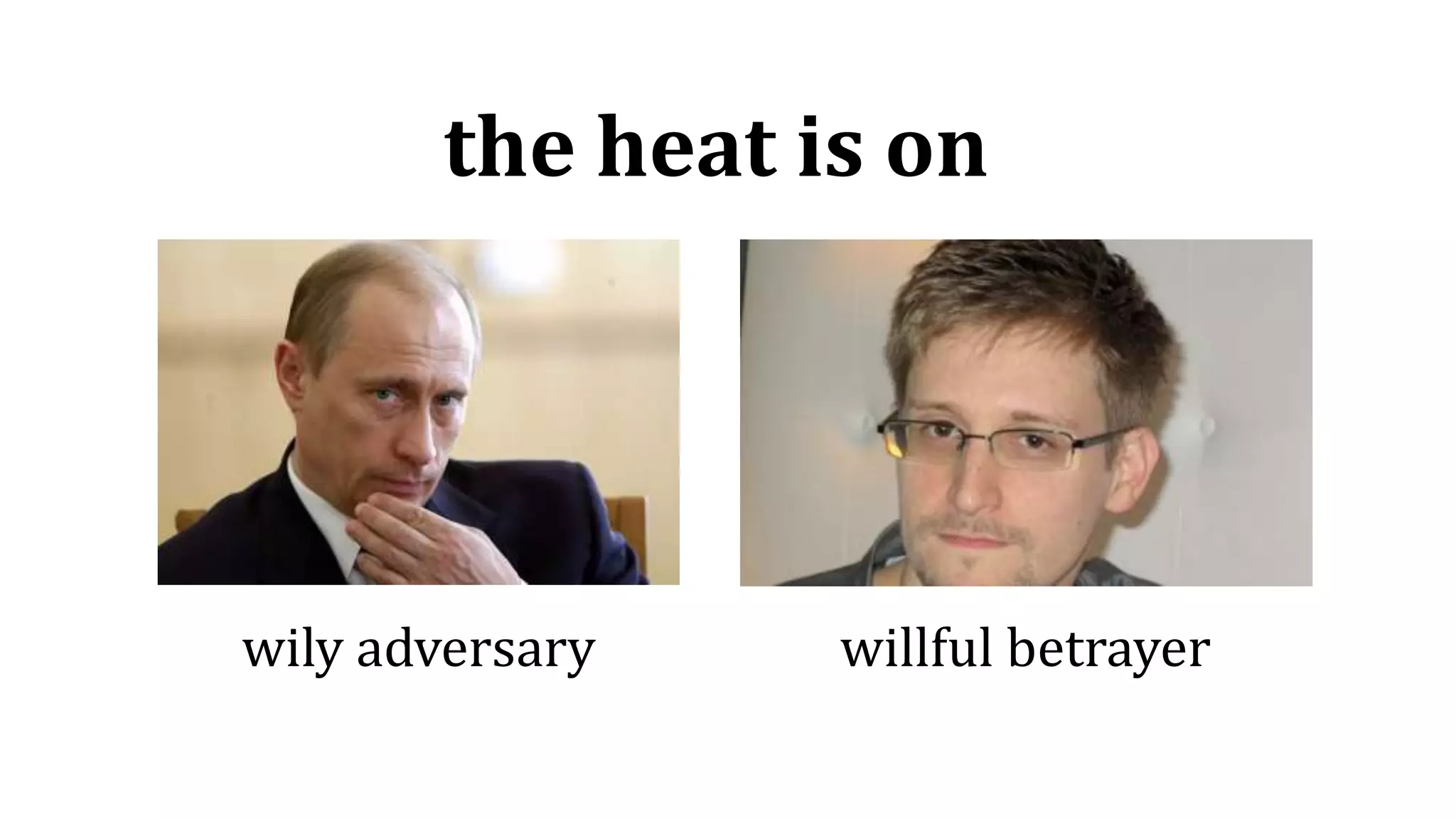 wily adversary willful betrayer
the heat is on