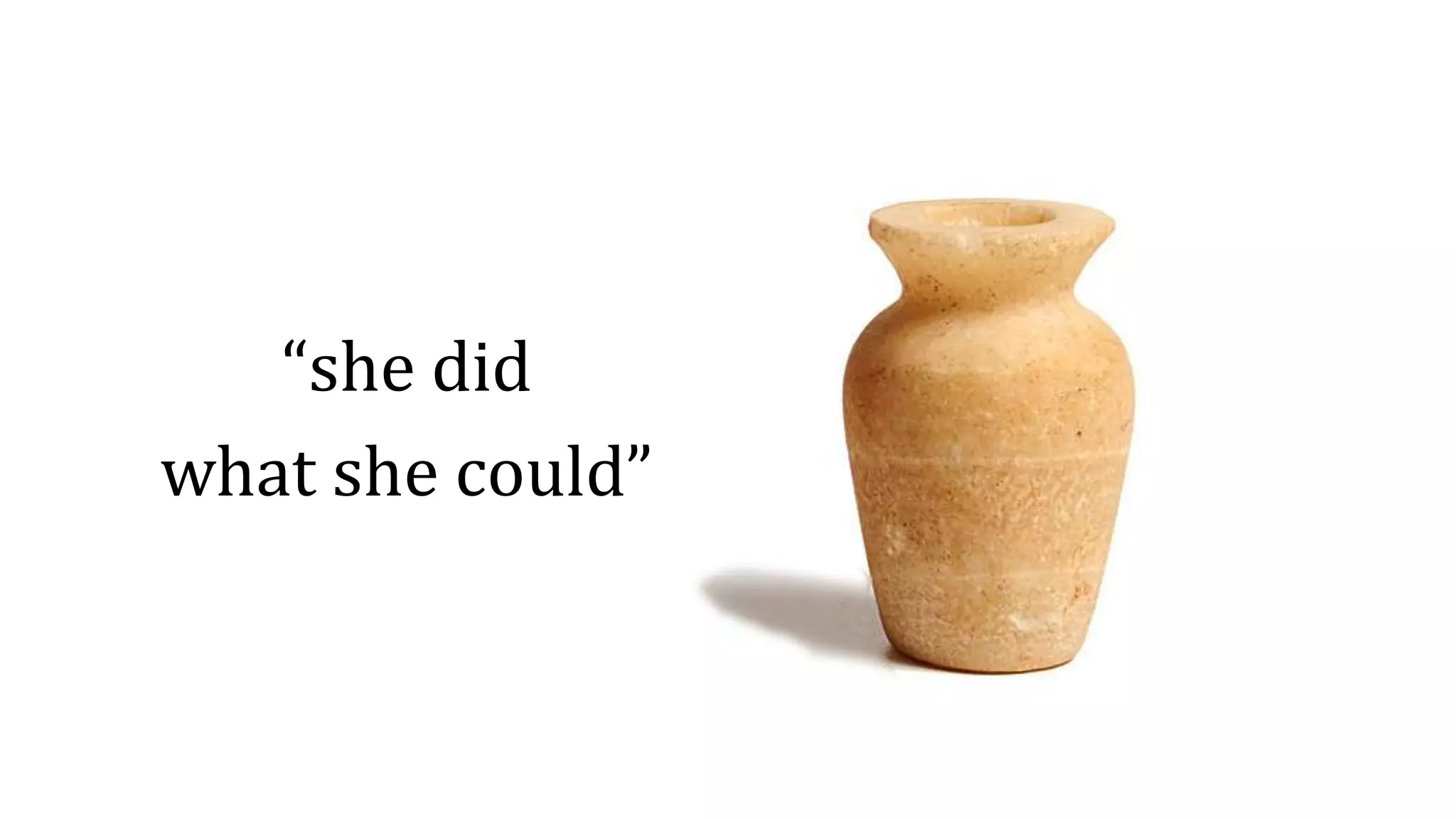 “she did
what she could”