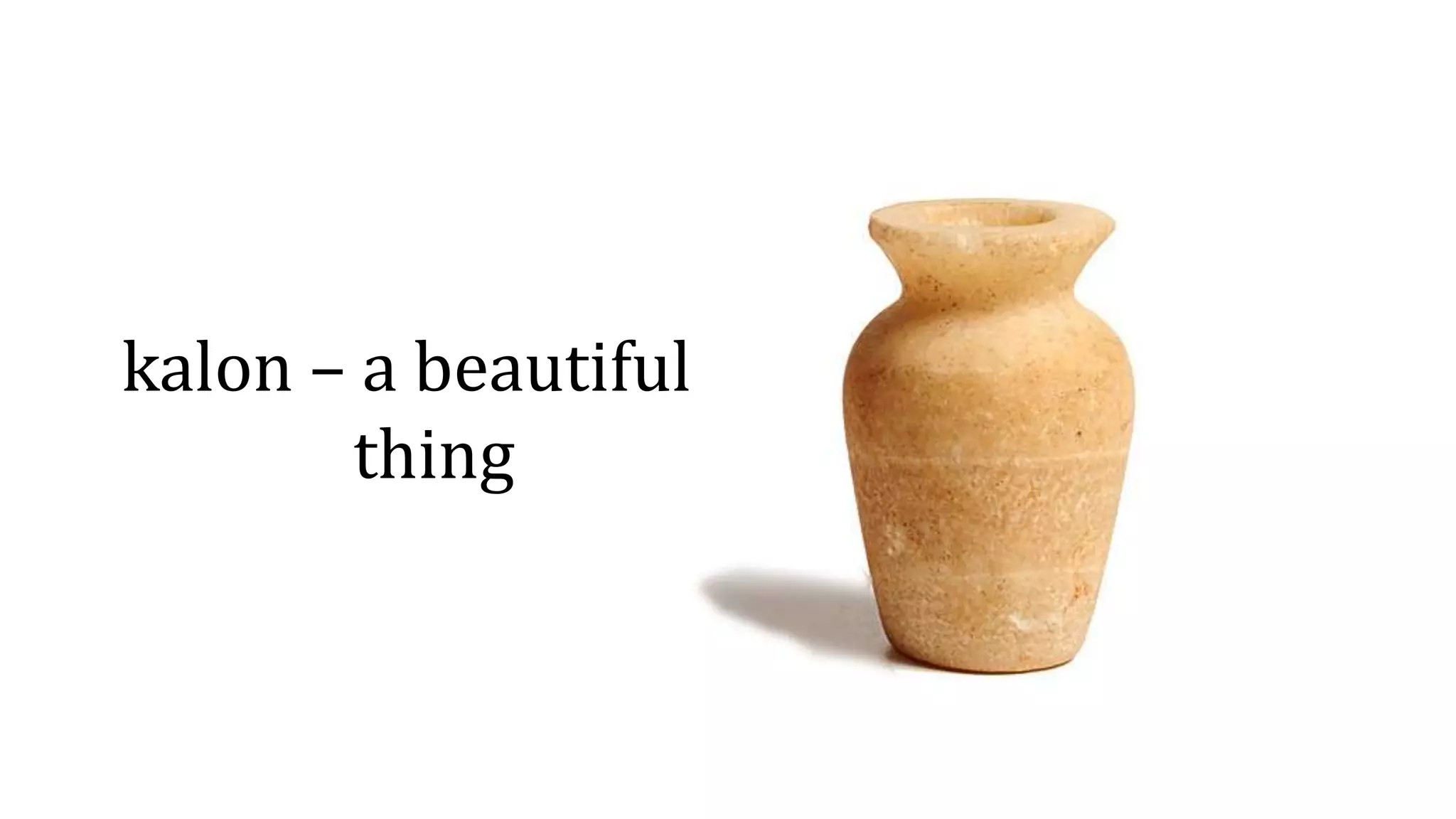 kalon – a beautiful
thing