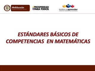 ESTÁNDARES BÁSICOS DE
COMPETENCIAS EN MATEMÁTICAS

 