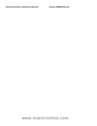 Servicio de asesoría y resolución de ejercicios ciencias_help@hotmail.com
www.maestronline.com
 