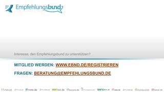 MITGLIED WERDEN: WWW.EBND.DE/REGISTRIEREN
FRAGEN: BERATUNG@EMPFEHLUNGSBUND.DE
Interesse, den Empfehlungsbund zu unterstützen?
26
 