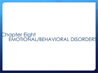 Chapter Eight  EMOTIONAL/BEHAVIORAL DISORDERS 
