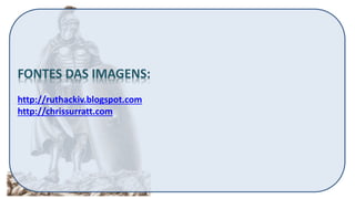 FONTES DAS IMAGENS:
http://ruthackiv.blogspot.com
http://chrissurratt.com
 