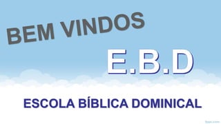 ESCOLA BÍBLICA DOMINICAL
 