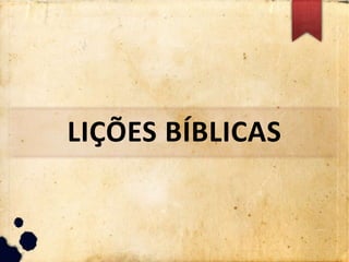 LIÇÕES BÍBLICAS
 