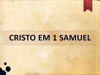 CRISTO EM 1 SAMUEL
 