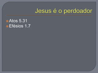 Atos 5.31
Efésios 1.7
 