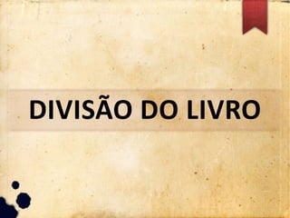 DIVISÃO DO LIVRO
 