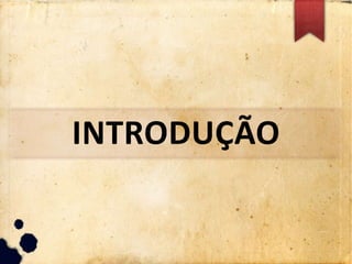 INTRODUÇÃO
 