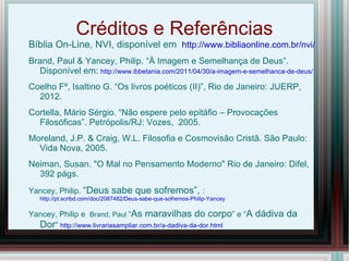 Agnosticismo : a =não, gnosis =conhecimento  (11:7-8;37:23); 