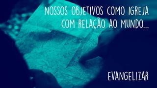 O real propósito da Igreja