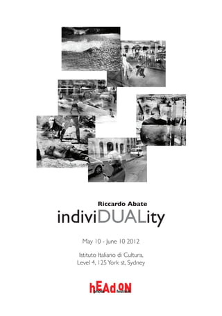 indiviDUALity
Riccardo Abate
Istituto Italiano di Cultura,
Level 4, 125York st, Sydney
May 10 - June 10 2012
 