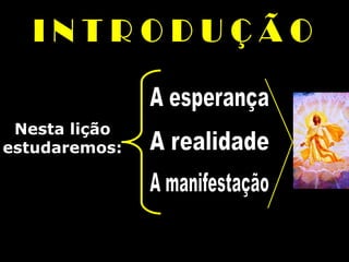 Nesta lição
estudaremos:
 