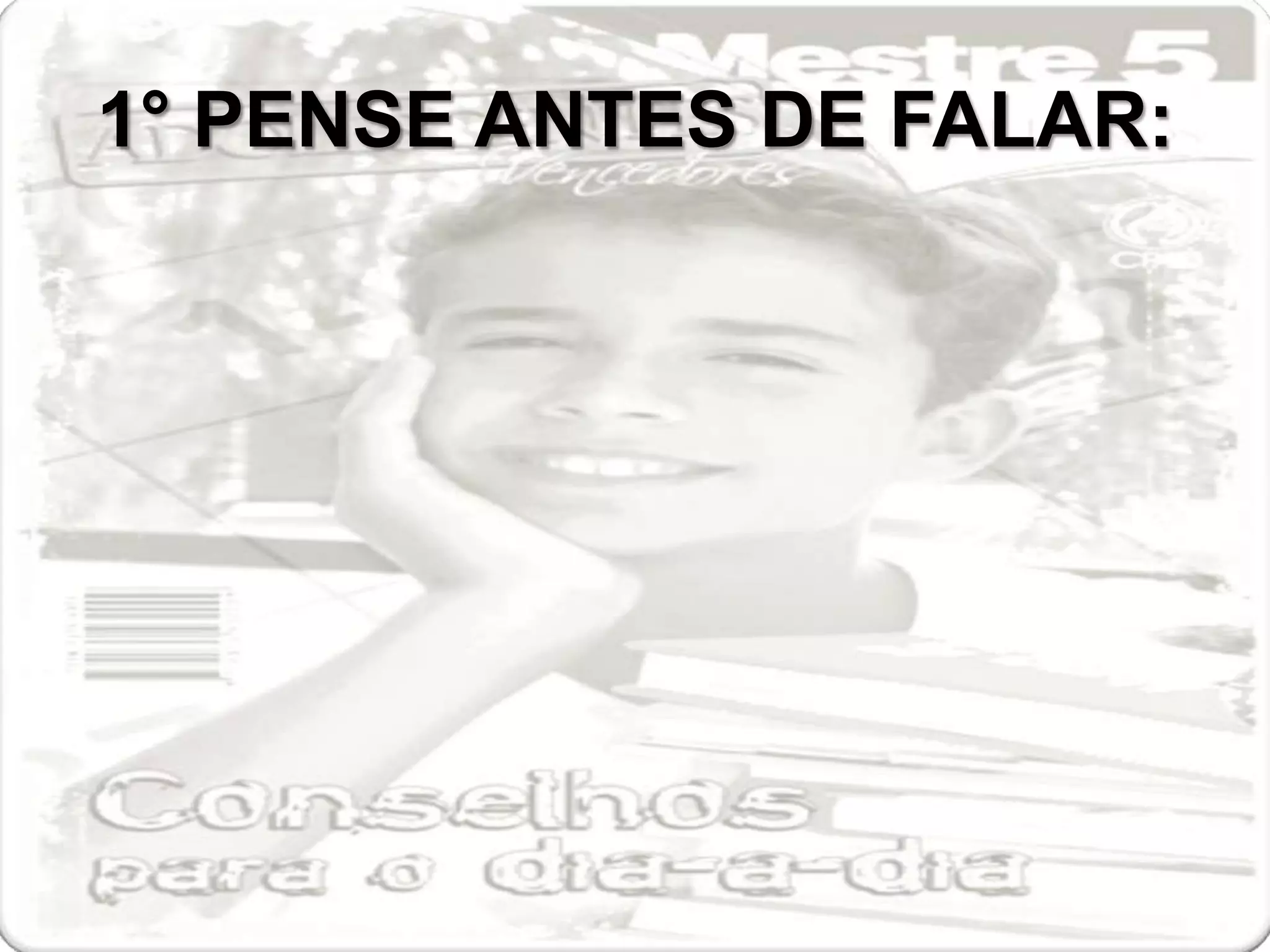 1° PENSE ANTES DE FALAR:
 