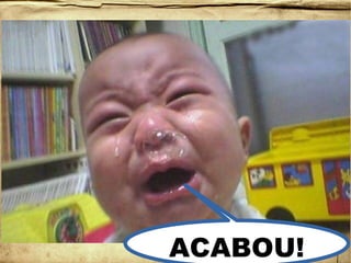 AcabouAcabou
ACABOU!
 