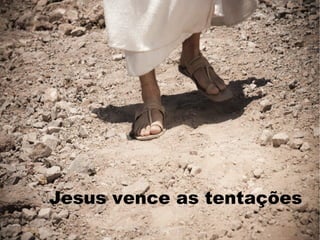 Jesus vence as tentações
 