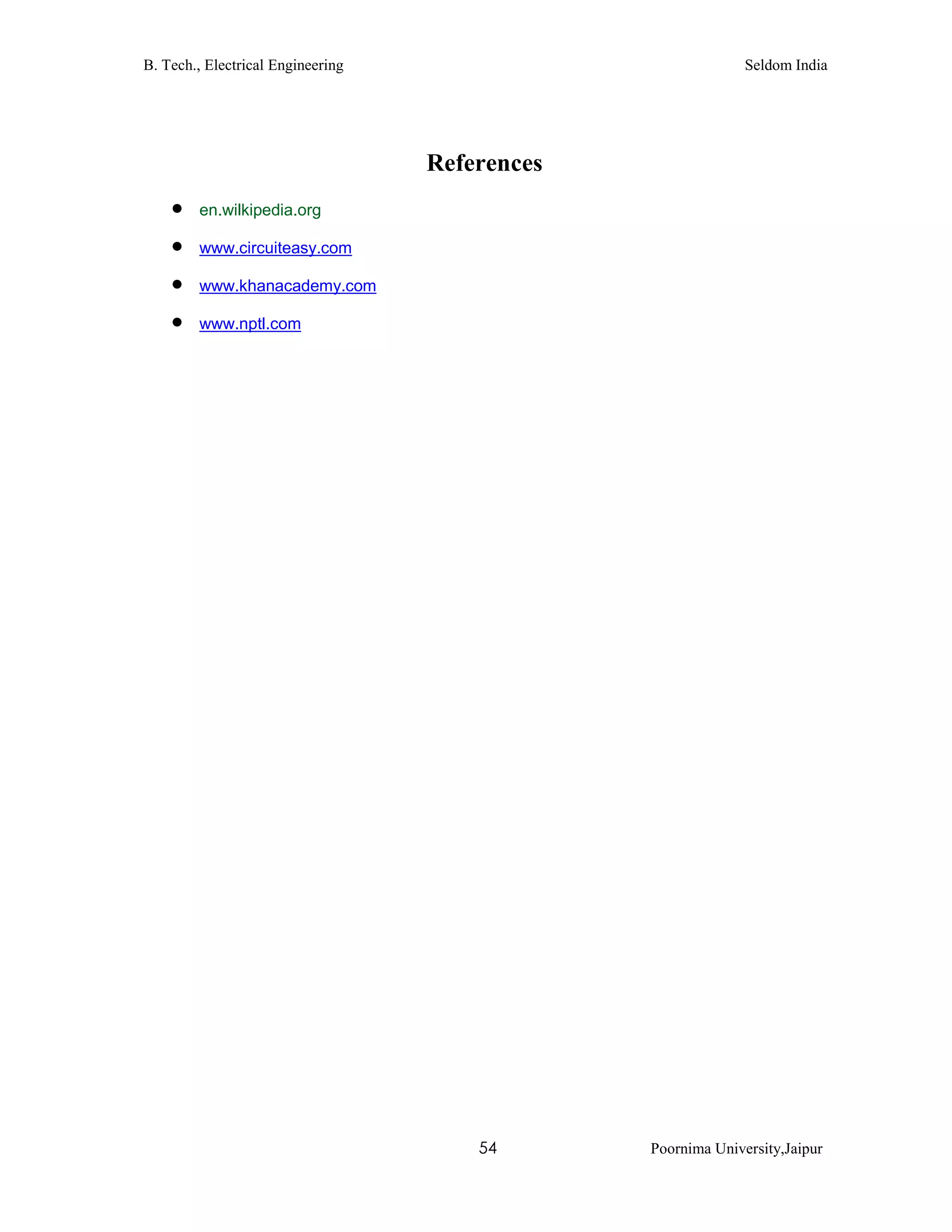 B. Tech., Electrical Engineering Seldom India
54 Poornima University,Jaipur
References
 en.wilkipedia.org
 www.circuiteasy.com
 www.khanacademy.com
 www.nptl.com
 