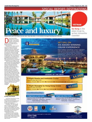 Friday, August 26, 2011 S21
SPECIAL REPORT: DESTINATIONS
D
iscerning travellers
seeking a new vacation
hot spot – with tranquil
beaches, natural beauty
and luxury resorts –
should look no further than Da
Nang in Vietnam.
Located on the nation’s central
coast, Da Nang was the former
capital of an ancient Champa
civilisation and a key United States
military base during the Vietnam
war. For years, however, provincial
Da Nang was outshone by neigh-
bouring Hoi An, a Unesco World
Heritage Site. But it’s Da Nang’s time
to shine again. The central coast is
emerging as one of Southeast Asia’s
great beach destinations with a
20km stretch known as China Beach
extending from Da Nang to Hoi An.
These mountain-backed, sandy
white beaches were undeveloped for
years, but that’s all changing with a
cluster of international resorts
opening, or being constructed
along the South China Sea shores.
Each offers superb facilities,
extensive water sports, private
beaches and peace. Among the 5-
star resorts that opened last year
were the region’s first all-pool, villa-
style resort, Fusion Maia; Da Nang’s
largest beach resort Silver Shores,
with 535 luxurious rooms; and the
soon-to-be rebranded Crowne Plaza
Danang, which boasts an outdoor
entertainment centre and 24-hour
serviced Games Club. More to follow
this year include the Hyatt Regency
Danang, with 200 rooms and
residential
complex.
Away from China Beach, on the
forested Son Tra Peninsula,
Intercontinental Danang promises
to offer a new level of Vietnam’s
luxury resort experience.
Until then, The Nam Hai still
rules as Vietnam’s most opulent
resort. Lavishly appointed one-
bedroom and multiple-room pool
villas boast private gardens and Zen-
like serenity. Even historic Hoi An
increasingly caters to a more
sophisticated traveller.
Swanky new venues opening
include the hip Q Bar, bringing its
iconic lounge-bar formula to these
ancient streets, while several trendy
riverside restaurants double as
chill-out bars.
Vietnam central coast’s first all-pool, villa-style resort, Fusion Maia Resort, is at the forefront of Da Nang’s flourishing luxury hotel scene.
Peace and luxury Da Nang is the
place to go to,
writes Samantha
Coomber
VIETNAM
Da Nang’s Cham Museum
 