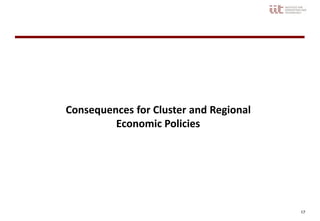 17
Consequences for Cluster and Regional
Economic Policies
 