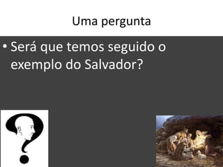 Uma pergunta
• Será que temos seguido o
exemplo do Salvador?
37
 