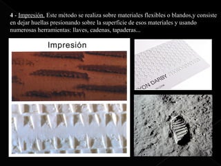 Texturas visuales y texturas táctiles


4 4 - Impresión. Este método se realiza sobre materiales flexibles o blandos,y consiste
  - Impresión. Este método se realiza sobre materiales flexibles o blandos,y consiste
  en dejar huellas presionando sobre la superficie de esos materiales y usando
en dejar huellas presionando sobre la superficie de esos materiales y usando
  numerosas herramientas: llaves, cadenas, tapaderas...
numerosas herramientas: llaves, cadenas, tapaderas...
 