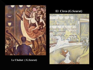 El Circo (G.Seurat)




Le Chahut ( G.Seurat)
 