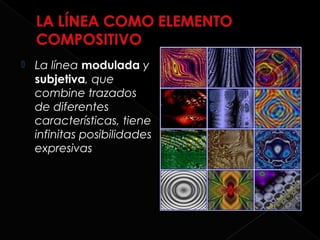    La línea modulada y
    subjetiva, que
    combine trazados
    de diferentes
    características, tiene
    infinitas posibilidades
    expresivas
 