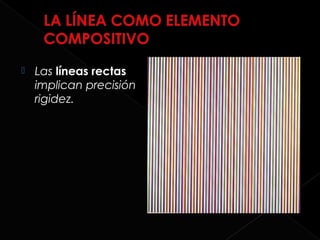    Las líneas rectas
    implican precisión
    rigidez.
 